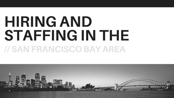 Hiring and Staffing in the San Francisco Bay Area