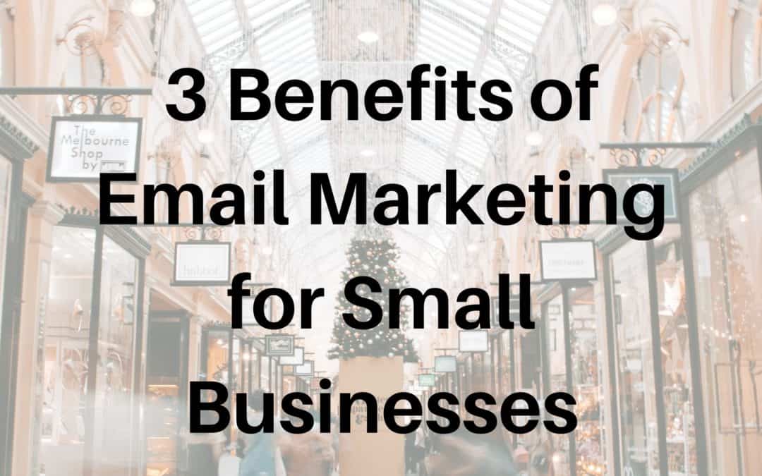 3 Benefits of Email Marketing for Small Businesses