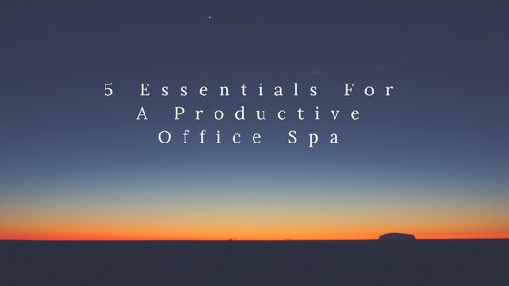 5 Essentials For A Productive Office Spa