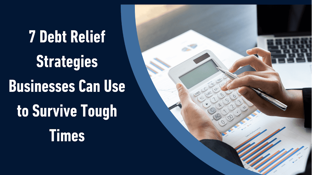 7 Debt Relief Strategies Businesses Can Use to Survive Tough Times