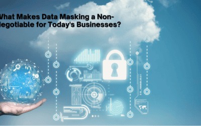 What Makes Data Masking a Non-Negotiable for Today’s Businesses?